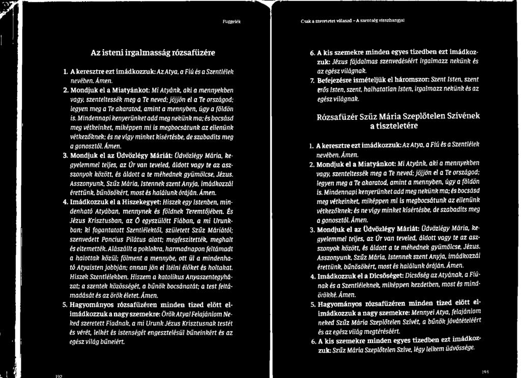 Asszonyunk, Szűz Mária, Istennek szent Anyja, imádkozzál érettünk, bűnösökért, most és halálunk óráján. Ámen. 4.