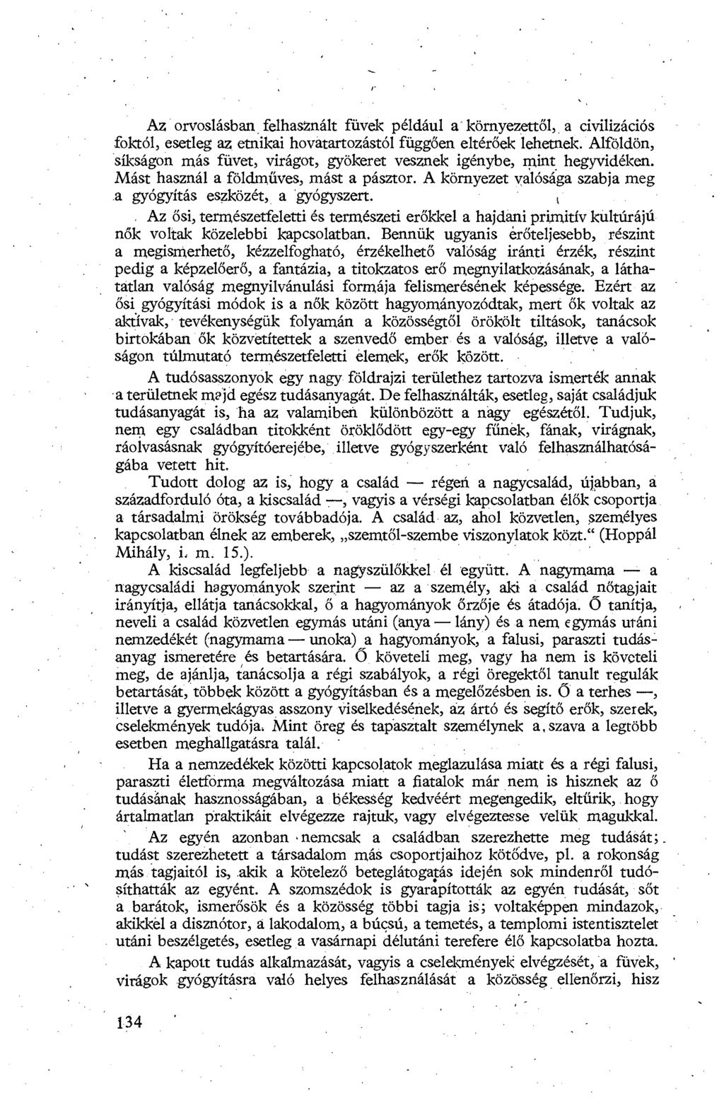 Az orvoslásban felhasznált füvek például a - környezett ől, a civilizációs foktól, esetleg az etnikai hovátartozástól függ ően eltérőek lehetnek.