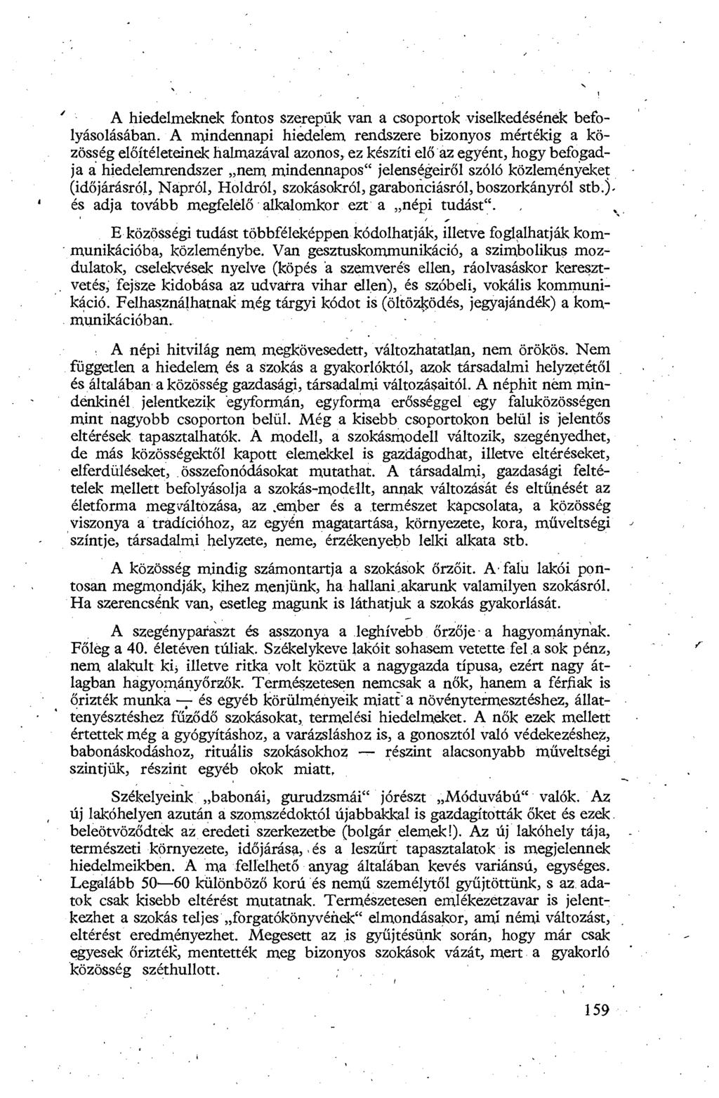A hiedelmeknek fontos szerepük van a csoportok viselkedésének befolyásolásában.