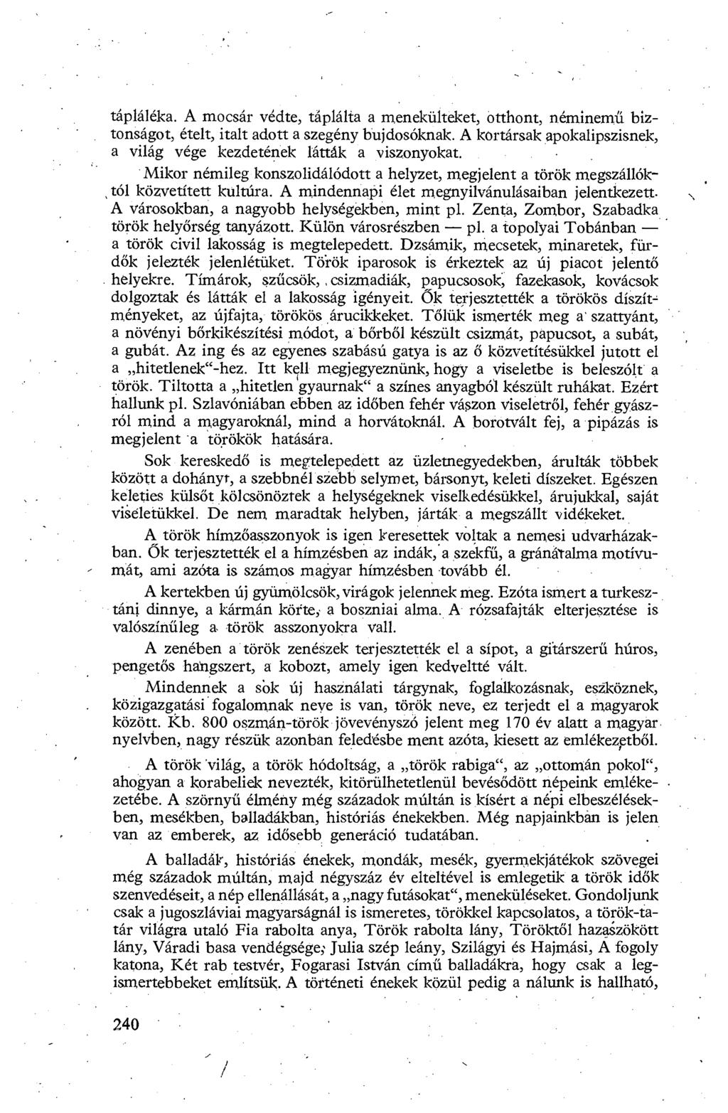 tápláléka. A mocsár védte, táplálta a menekülteket, otthont, néminem ű biztonságot, ételt, italt adott a szegény bujdosóknak. A kortársak apokalipszisnek, a világ vége kezdetének látták a viszonyokat.