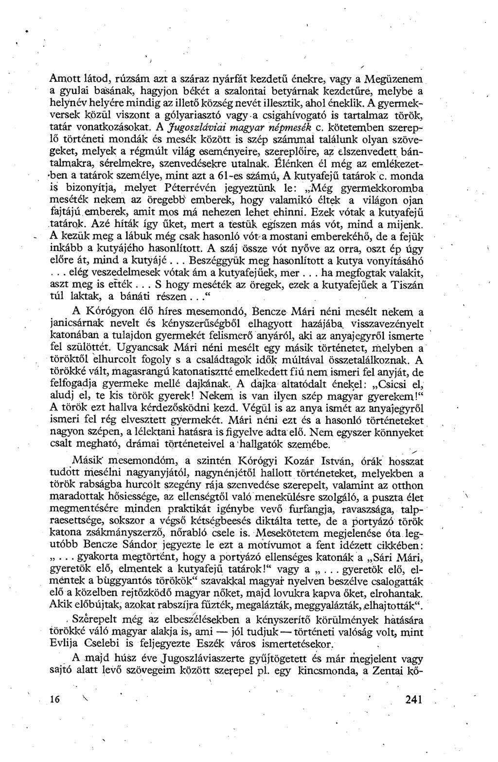 Amott látod, rúzsára azt a száraz nyárfát kezdet ű énekre, vagy a Megüzenem a gyulaí basának, hagyjon békét a szalontai betyárnak kezdet űré, melybe a helynév helyére mindig az illet ő község nevét
