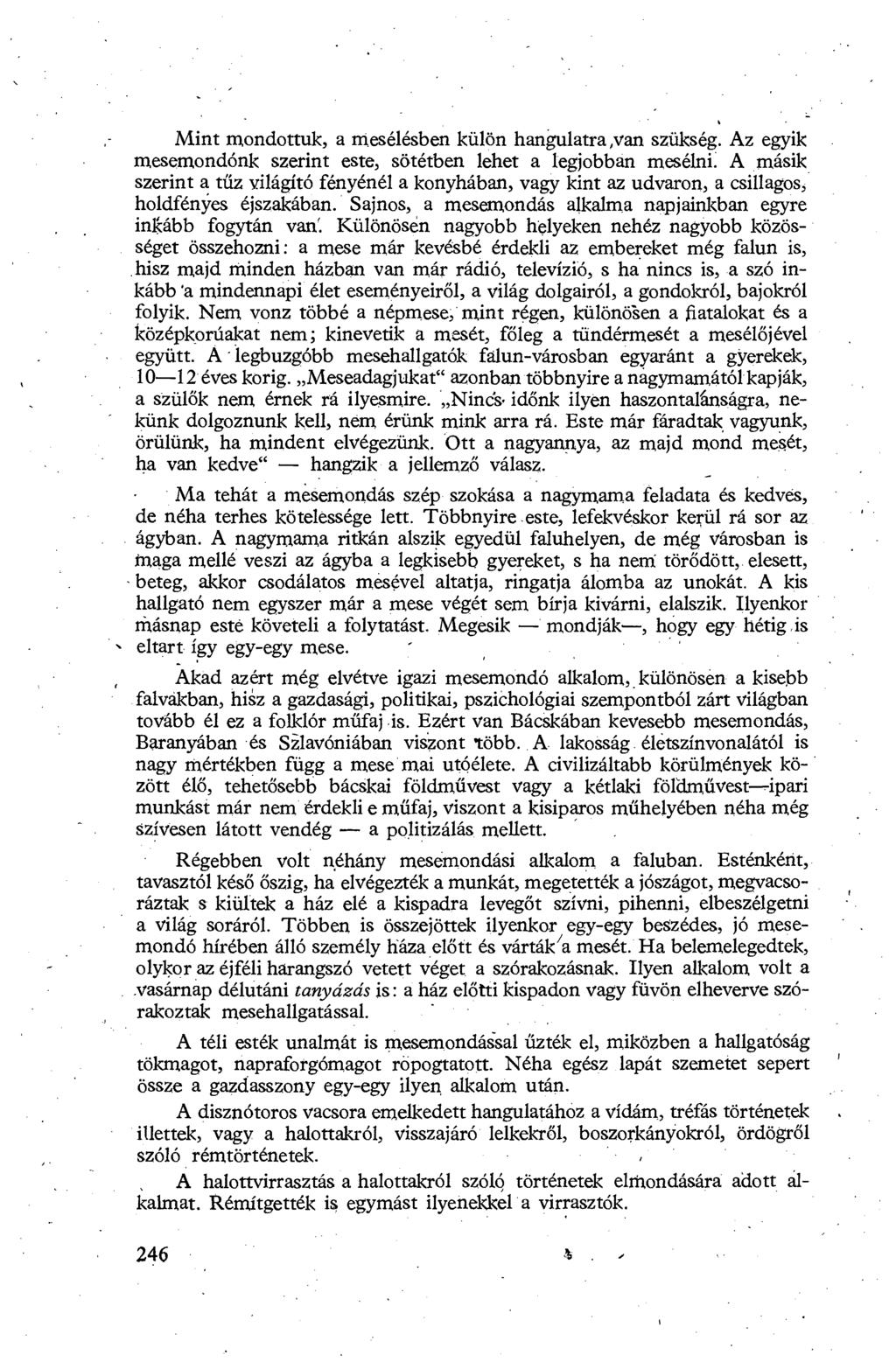 Mint mondottuk, a mesélésben külön hangulatra,van szükség. Az egyik mesemondónk szerint este, sötétben lehet a legjobban mesélni.