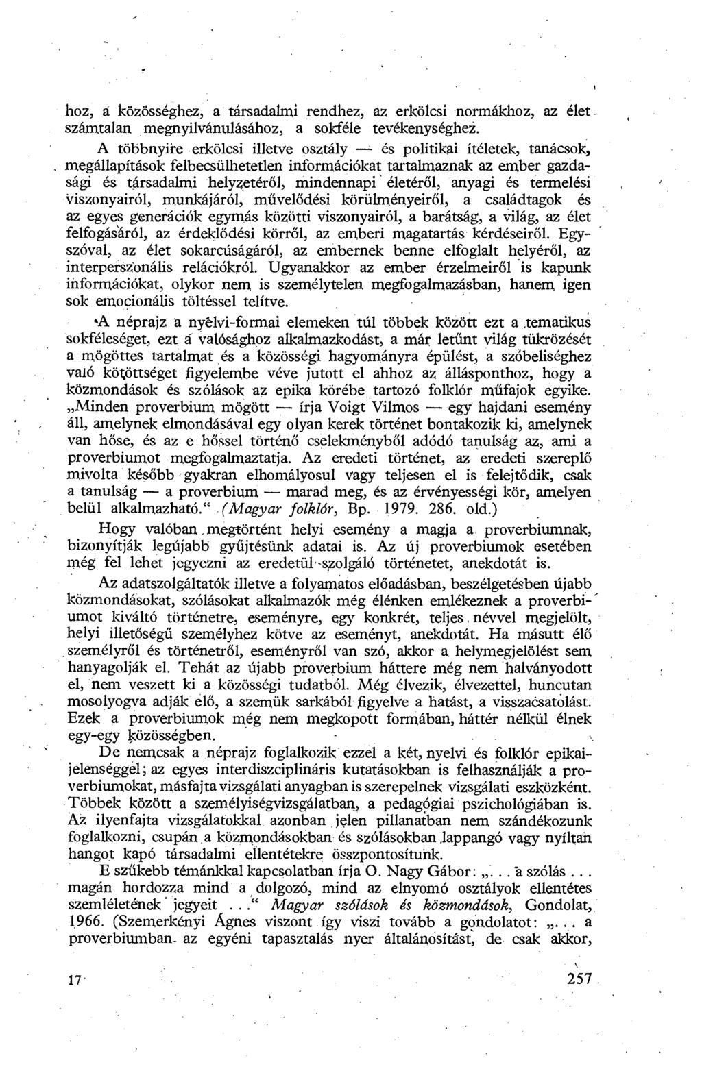 hoz, á közösséghez, a társadalmi rendhez, az erkölcsi normákhoz, az élet _ számtalan megnyilvánulásához, a sokféle tevékenységhez.