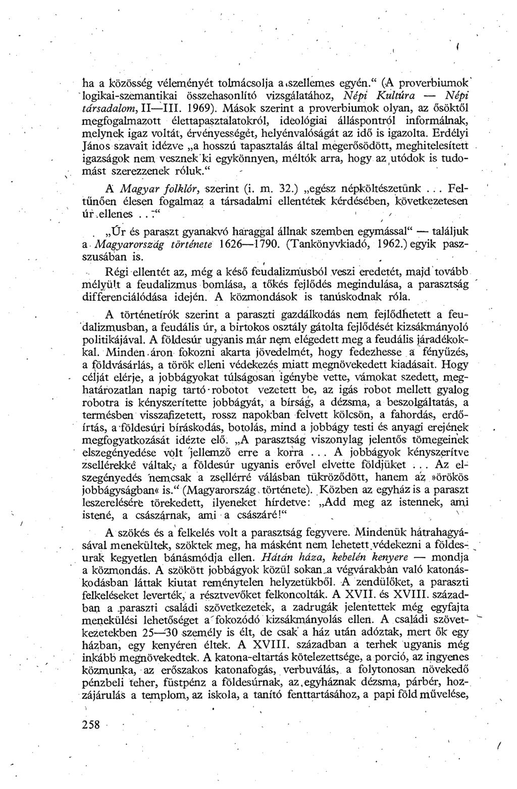 ha a közösség véleményét tolmácsolja a szellemes egyén." (A proverbiumok logikai-szemantikai összehasonlító vizsgálatához, Népi Kultúra Népi -társadalom, II-III.