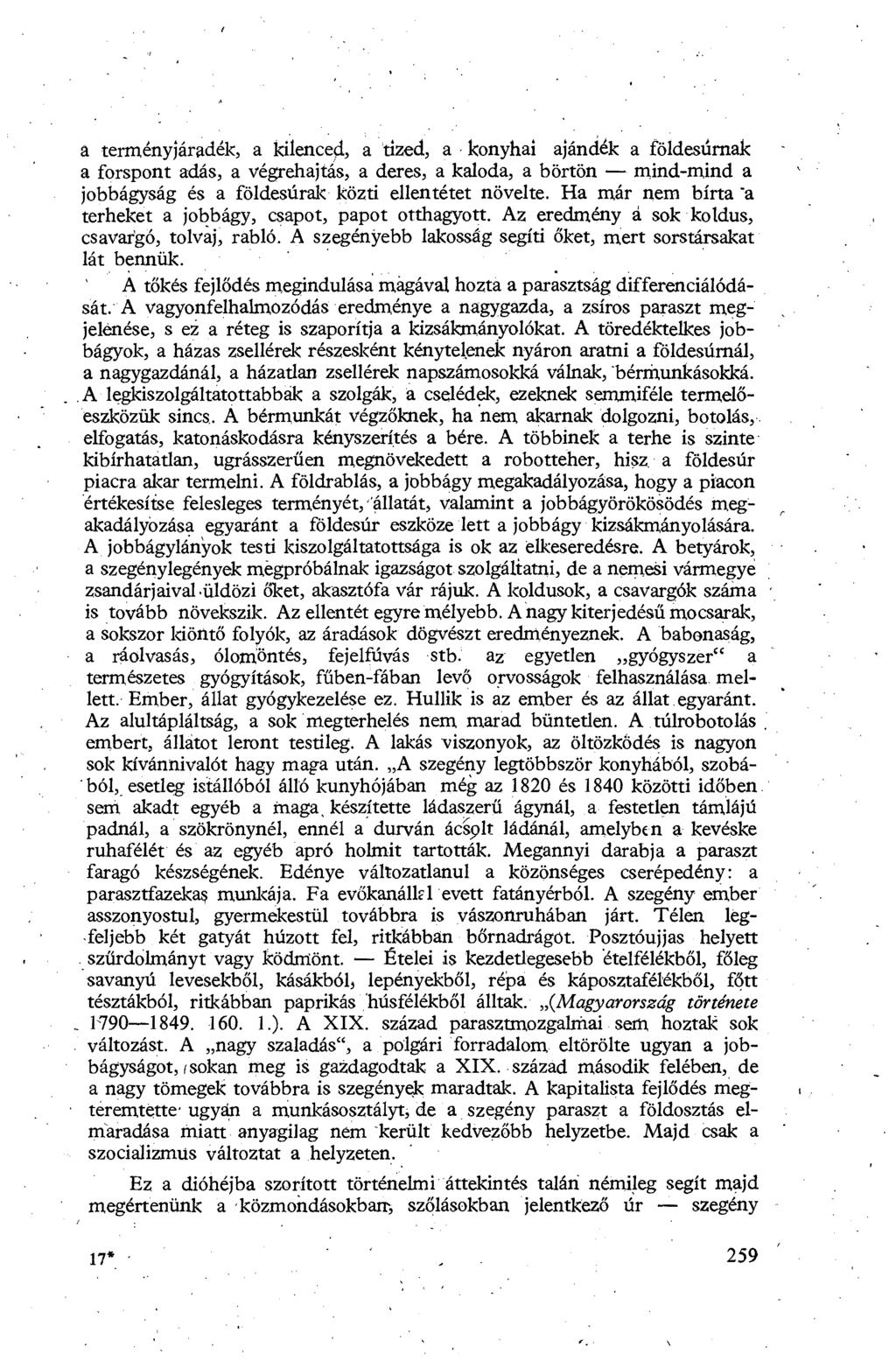 a terményjáradék, a kilence đ, a tized, a - konyhai ajándék a földesúrnak a forspont adás, a végrehajtás, a deres, a kaloda, a börtön mind-mind a jobbágyság és a földesúrak közti ellentétet növelte.