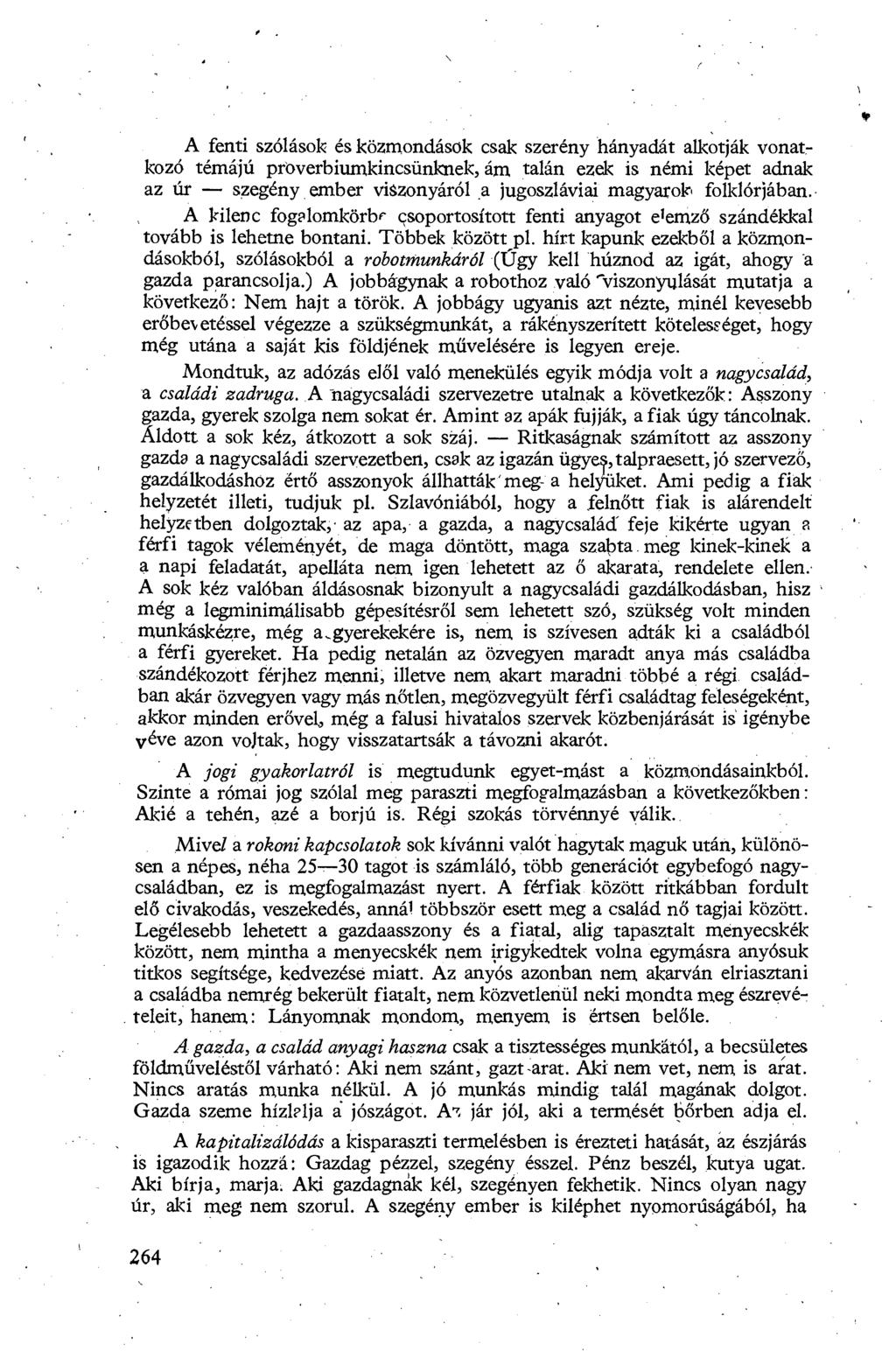 A fenti szólások és közmondásak csak szerény hányadát alkotják vonatkozó témájú proverbiumkincsünknek, ám talán ezek is némi képet adnak az úr szegény ember viszonyáról a jugoszláviai magyarok