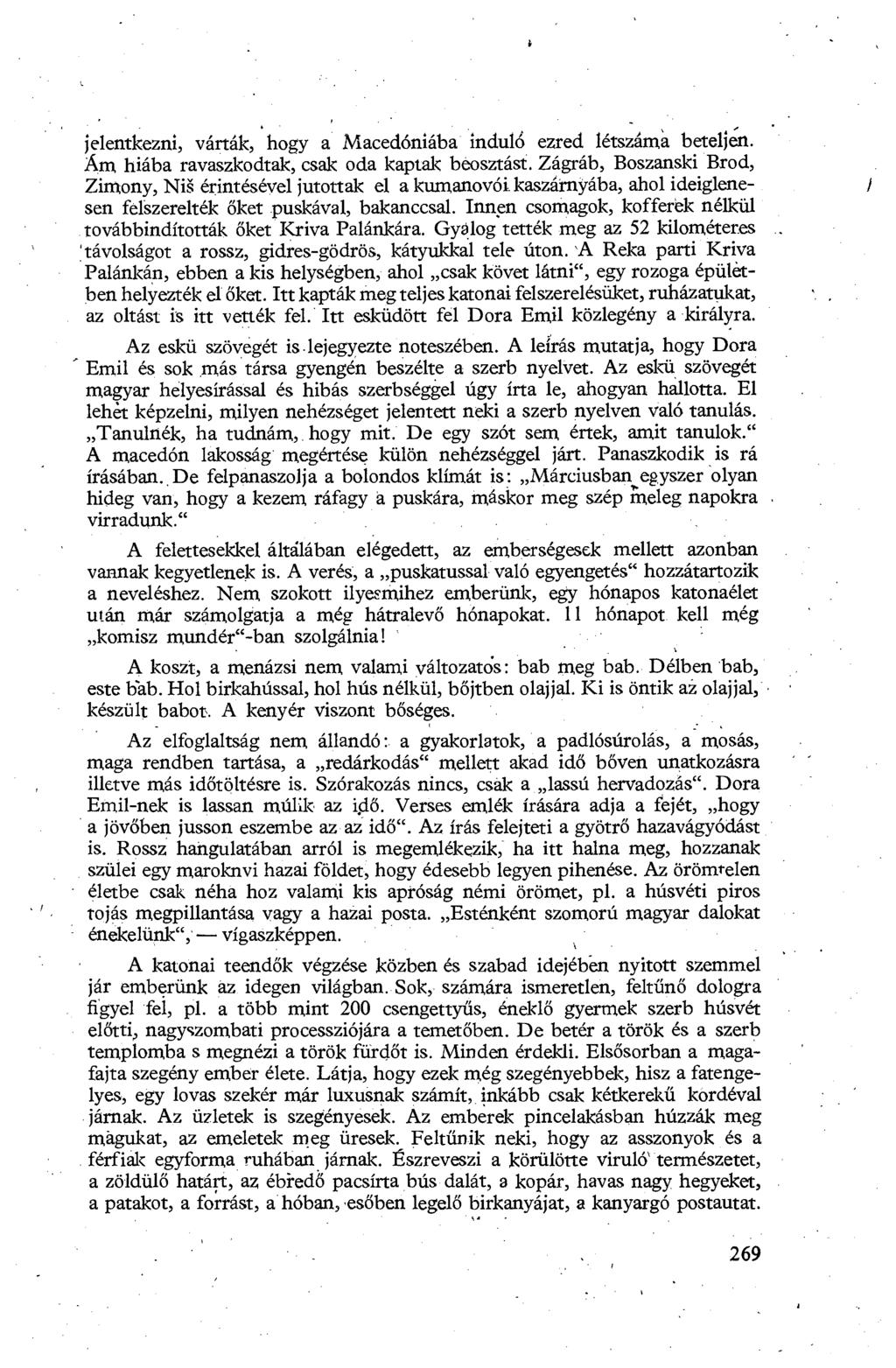 jelentkezni, várták, hogy a Macedóniába indul6 ezred létszám beteljen. Ám hiába ravaszkodtak, csak oda kaptak beosztást. Zágráb, Boszanski Brod, Zimony, Niš érintésével jutottak el a kumanovói.
