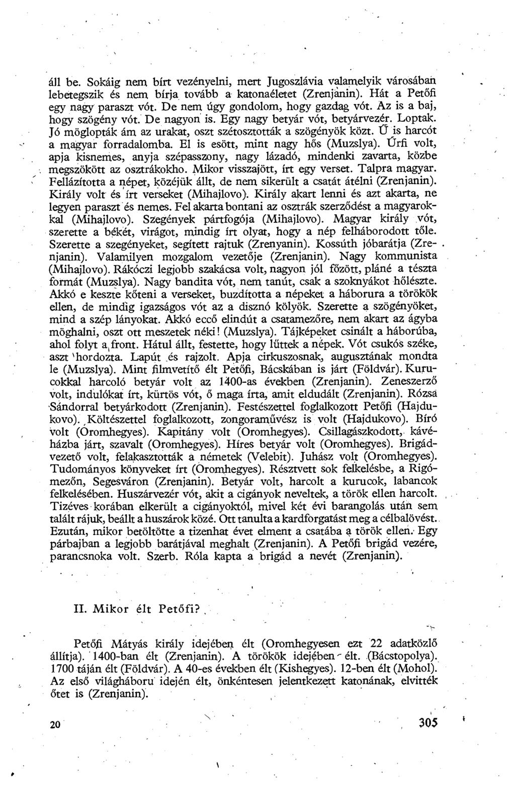 áll be. Sokáig nem bírt vezényelni, mert Jugoszlávia valamelyik városában lebétegszik és nem bírja tovább a katonaéletet (Zrenjanin). Hát a Pet őfi egy nagy paraszt vót.