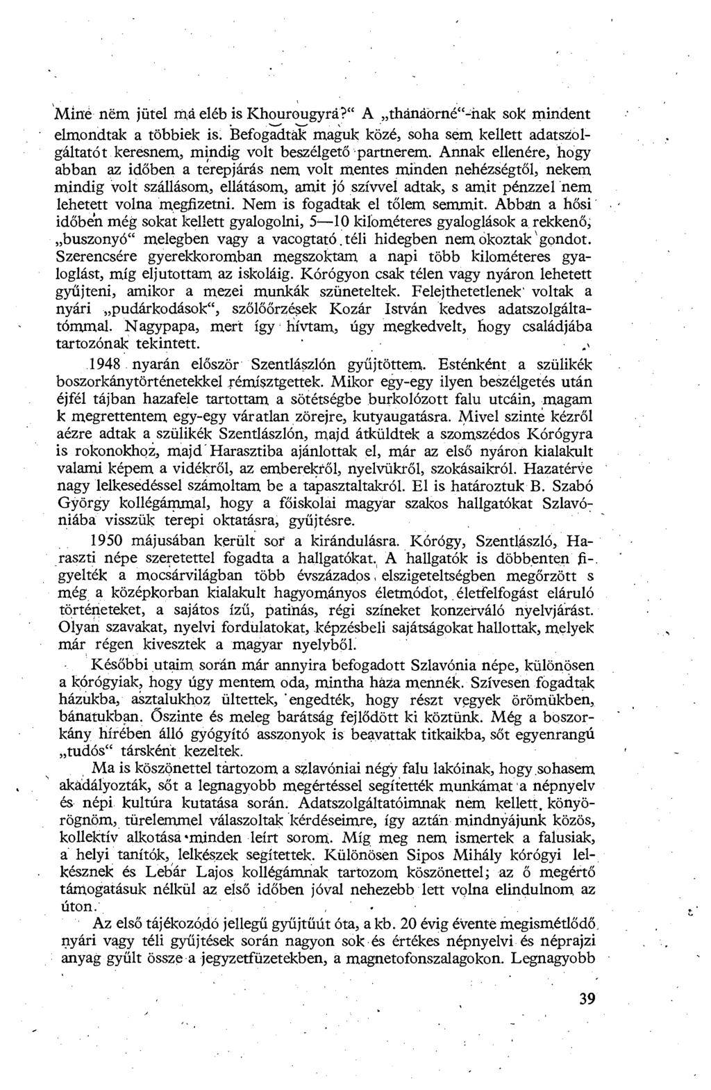 Miné ném, jütel má eléb is Khourougyrá?" A thánáörné"-nak sok mindent elmondtak a többiek is: Befogadtak maguk közé, soha sém kellett adatsžólgáltatót keresnem, mindig volt beszélget ő.partnerem.