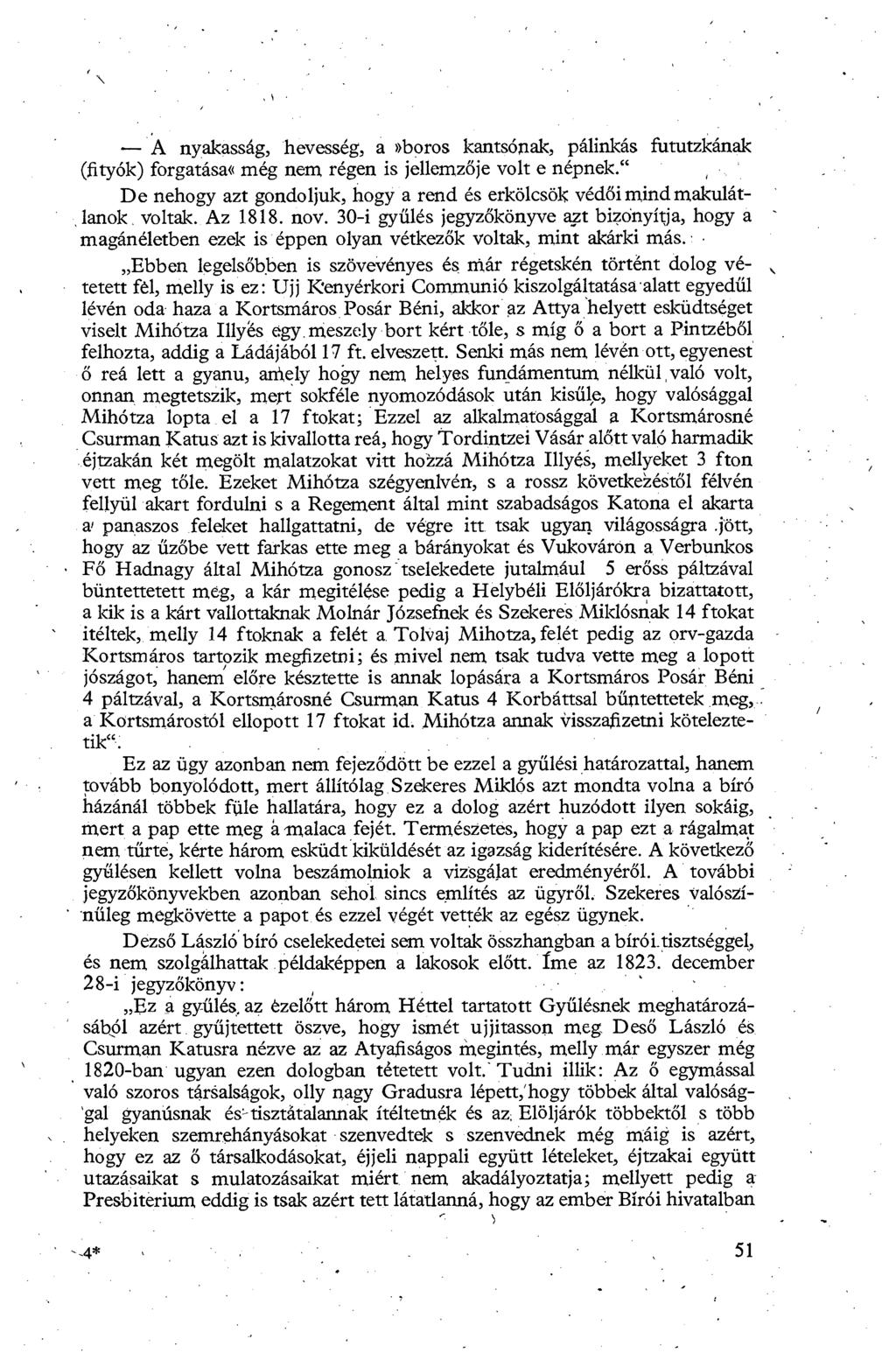 -- A nyakasság, hevesség, a»boros kantsónak, pálinkás fututzkának (fityók) forgatása«még nem régen is jellemz ője volt e népnek.