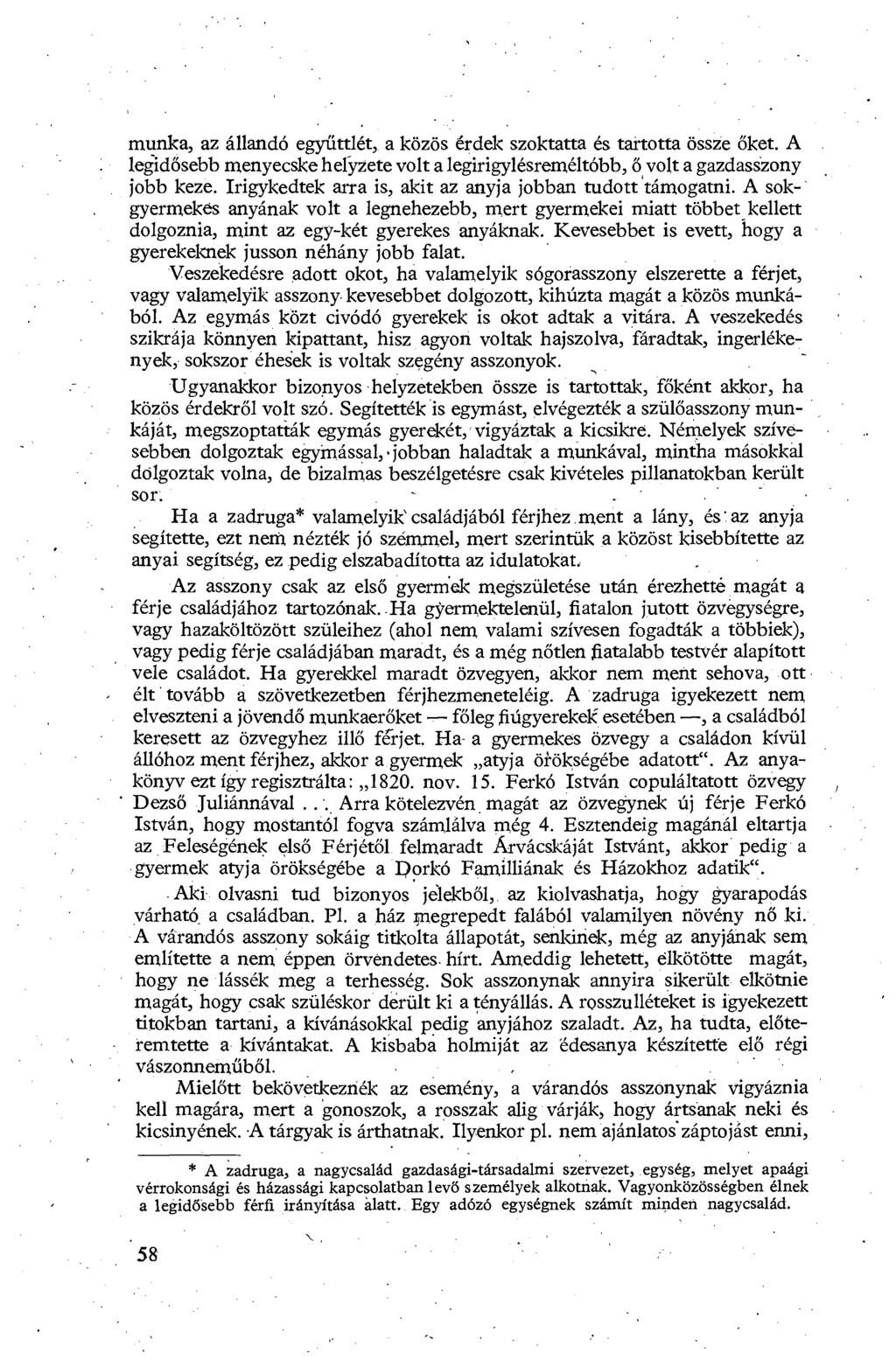 munka, az állandó együttlét, a közös érdek szoktatta és tartotta össze őket. A legidősebb menyecske helyzete volt a legirigylésreméltóbb, ő volt a gazdasszony jobb keze.