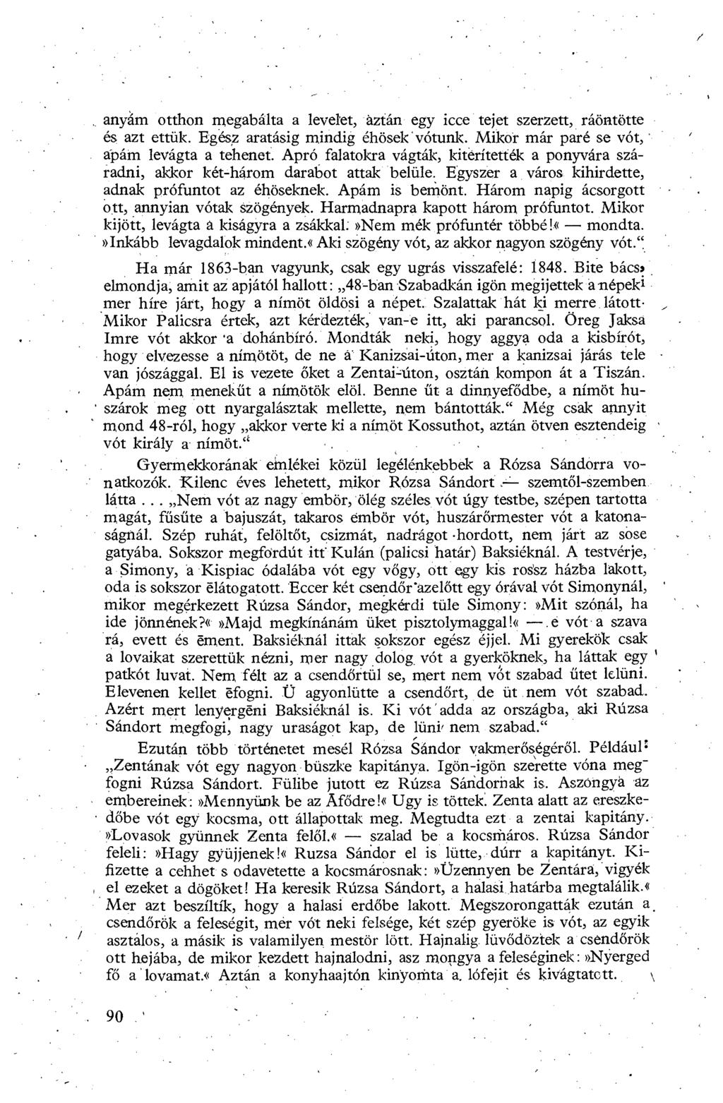 anyám otthon megabálta a levelet, aztán egy icce tejet szerzett, ráöntötte és azt ettük. Egész aratásig mindig éhösek `vótunk. Mikor már páré se vót, apám levágta a tehenet.