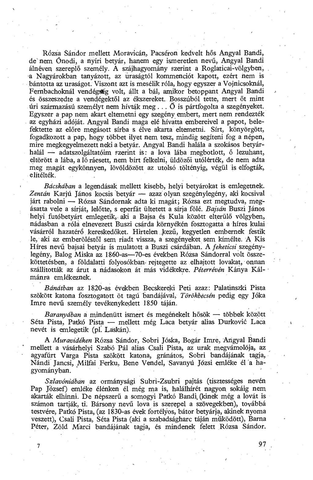 Rózsa Sándor mellett Moravicán, Pacséron kedvelt h ős Angyal Bandi, de' nem Ónodi, a nyíri betyár, hanem egy ismeretlen nev ű, Angyal Bandi álnéven szerepl ő személy.