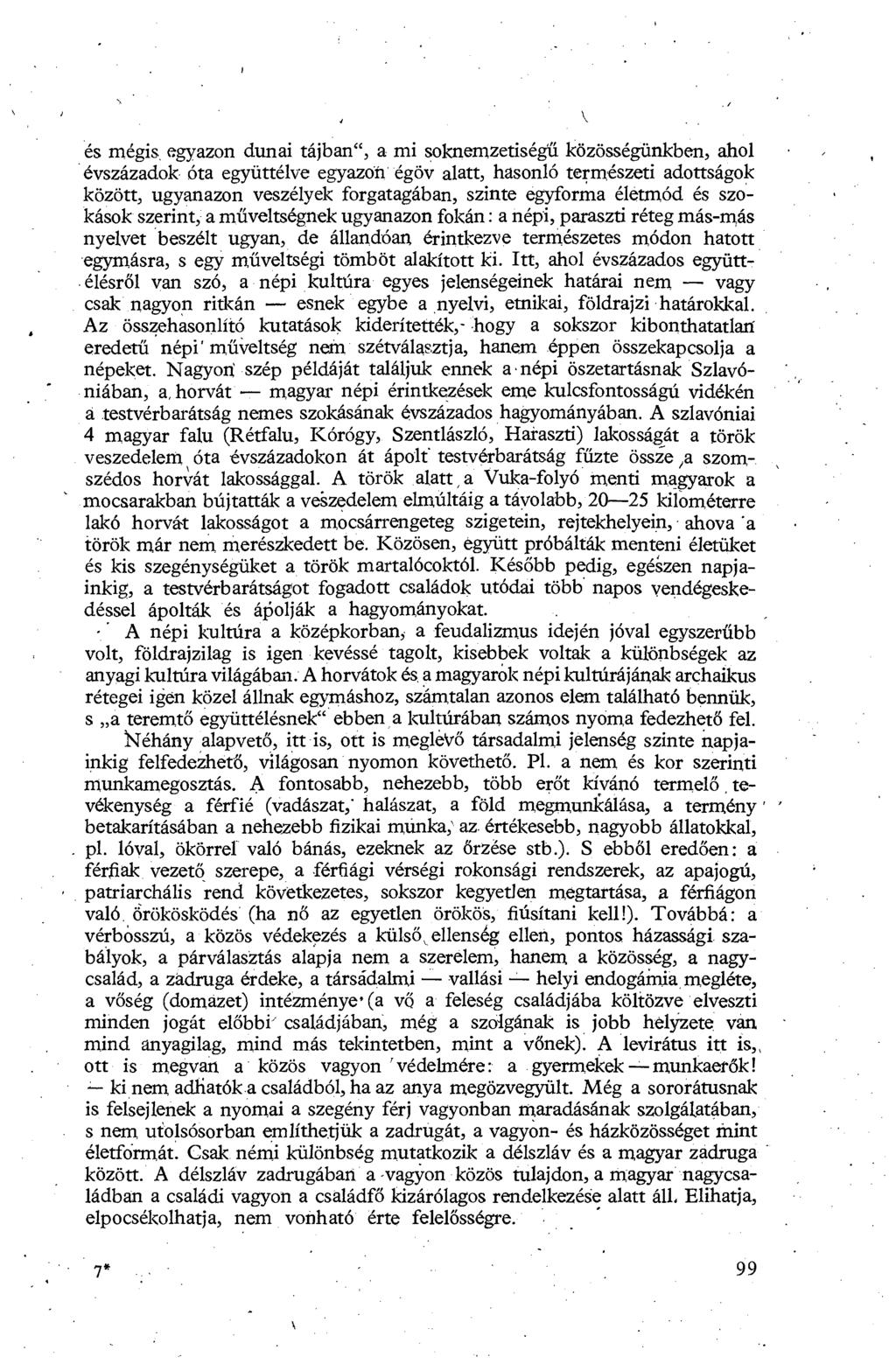 és mégis, egyazon dunai tájban", a mi soknemzetiség ű közösségünkben, ahol évszázadok óta együttélve egyazon égöv alatt, hasonló természeti adottságok között, ugyanazon veszélyek forgatagában, szinte