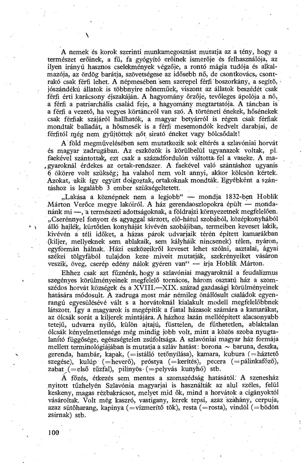 A nemek és korok szerinti munkamegosztást mutatja az a tény, hogy a természet er őinek, a fű, fa gyógyító er őinek ismerője és felhasználója, az ilyen irányú hasznos cselekmények végz ője, a rontó