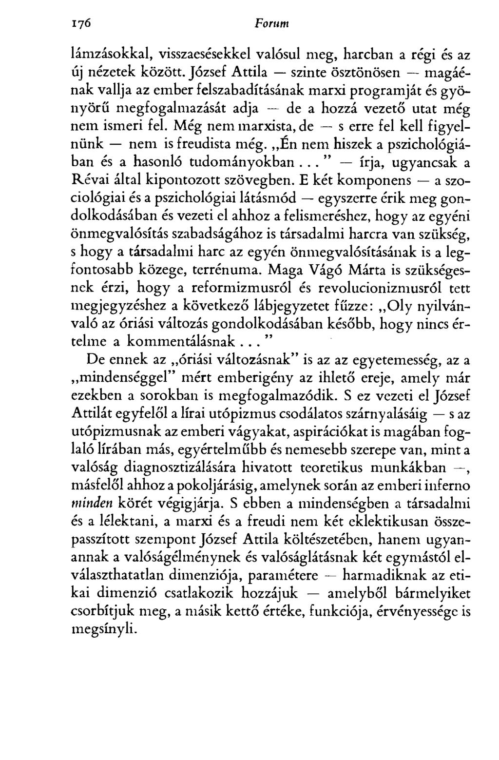 Forum lámzásokkal, visszaesésekkel valósul meg, harcban a régi és az új nézetek között.