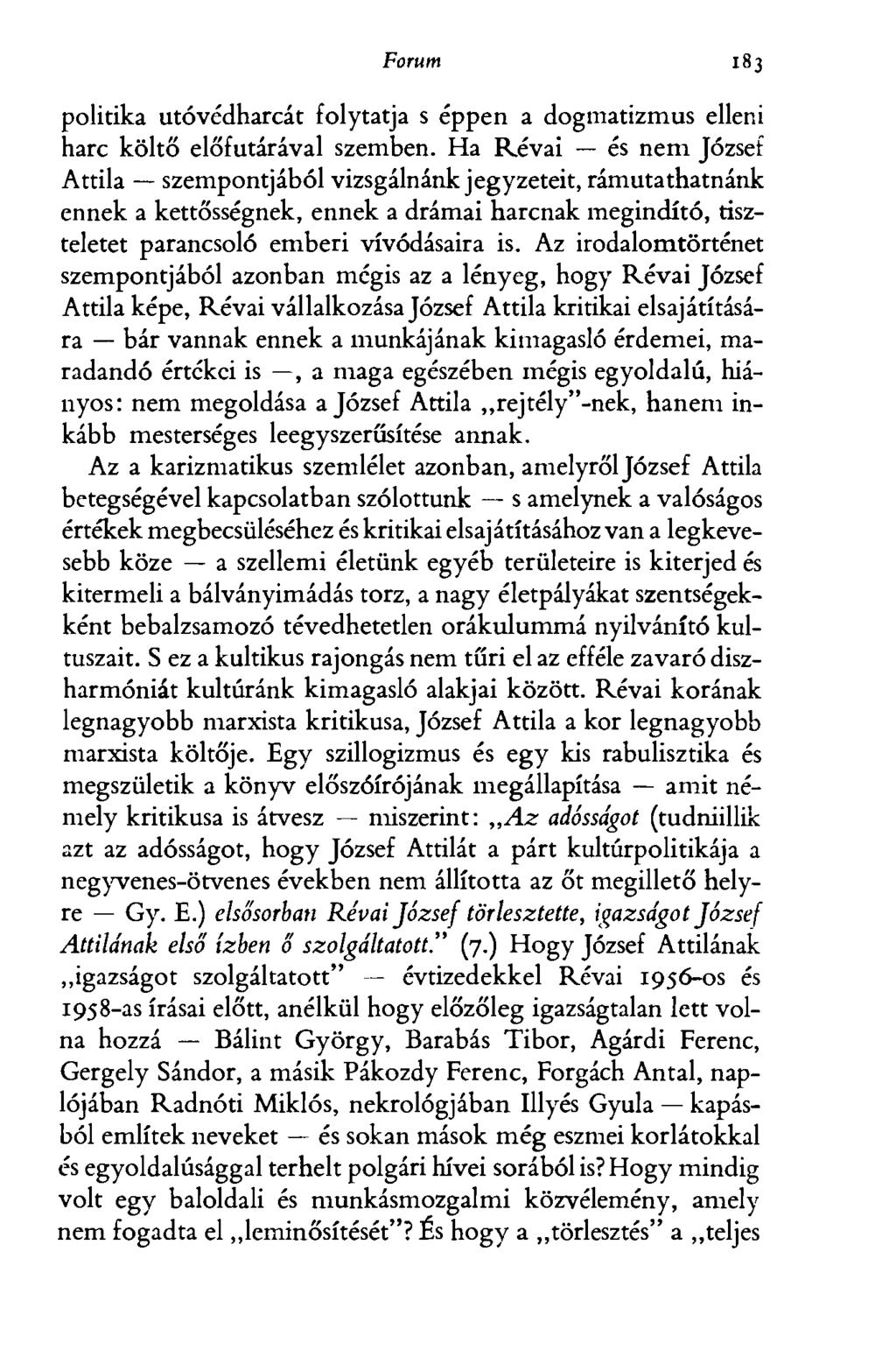 Forum 183 politika utóvédharcát folytatja s éppen a dogmatizmus elleni harc költő előfutárával szemben.