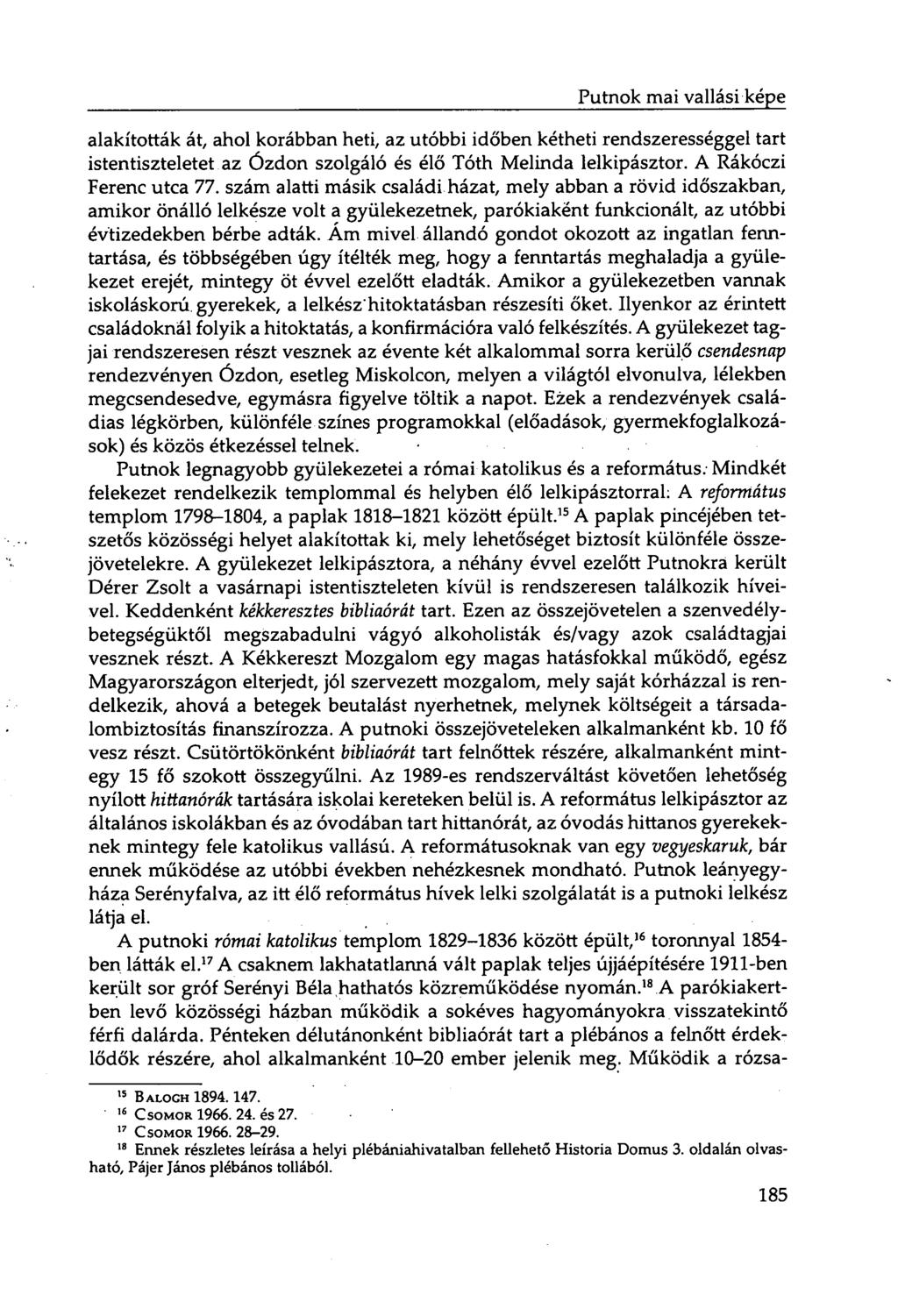 Putnok mai vallási képe alakították át, ahol korábban heti, az utóbbi időben kétheti rendszerességgel tart istentiszteletet az Ózdon szolgáló és élő Tóth Melinda lelkipásztor.