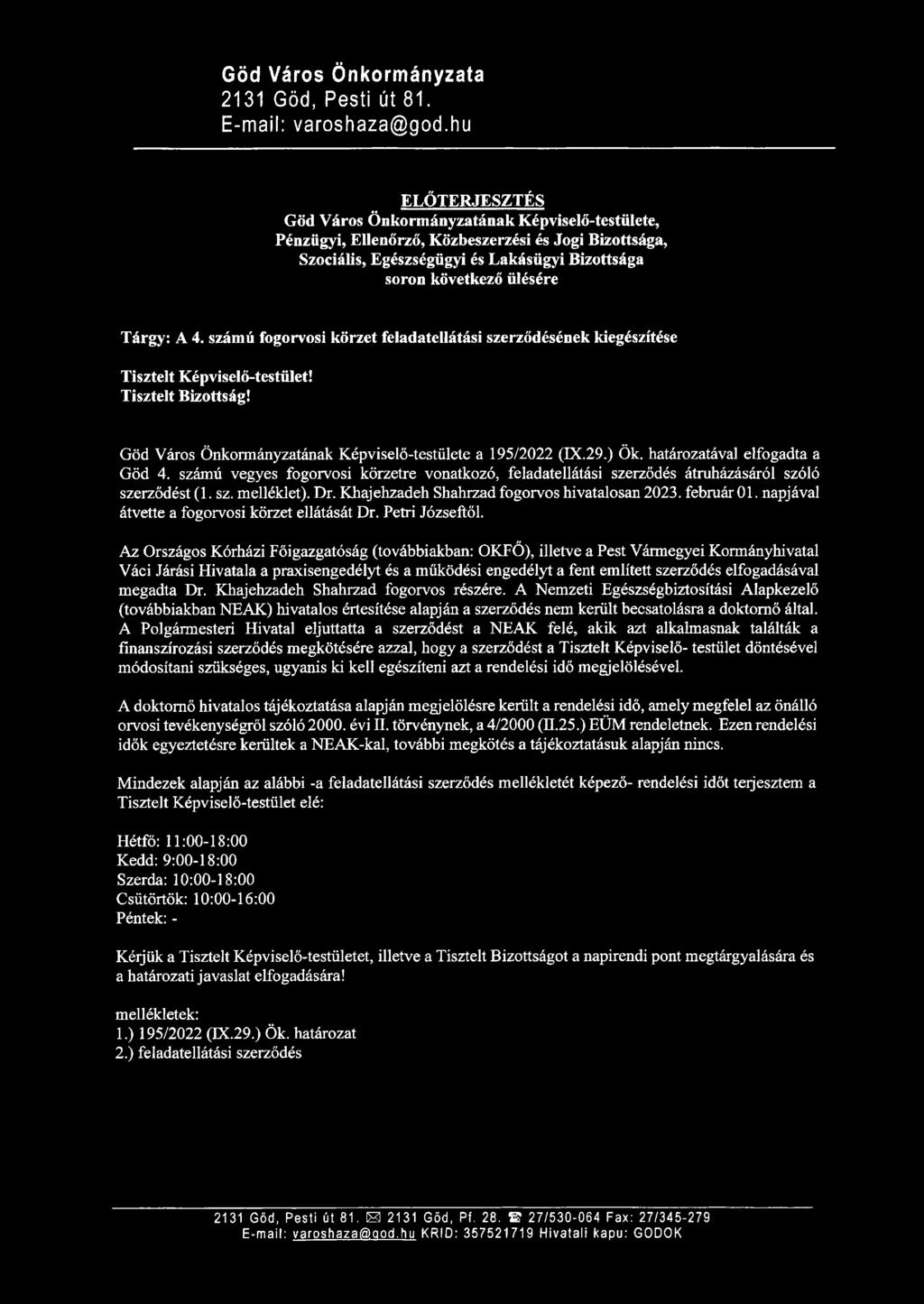 A 4. számú fogorvosi körzet feladatellátási szerződésének kiegészítése Tisztelt Képviselő-testület! Tisztelt Bizottság! Göd Város Önkormányzatának Képviselő-testülete a 195/2022 (IX.29.) Ök.