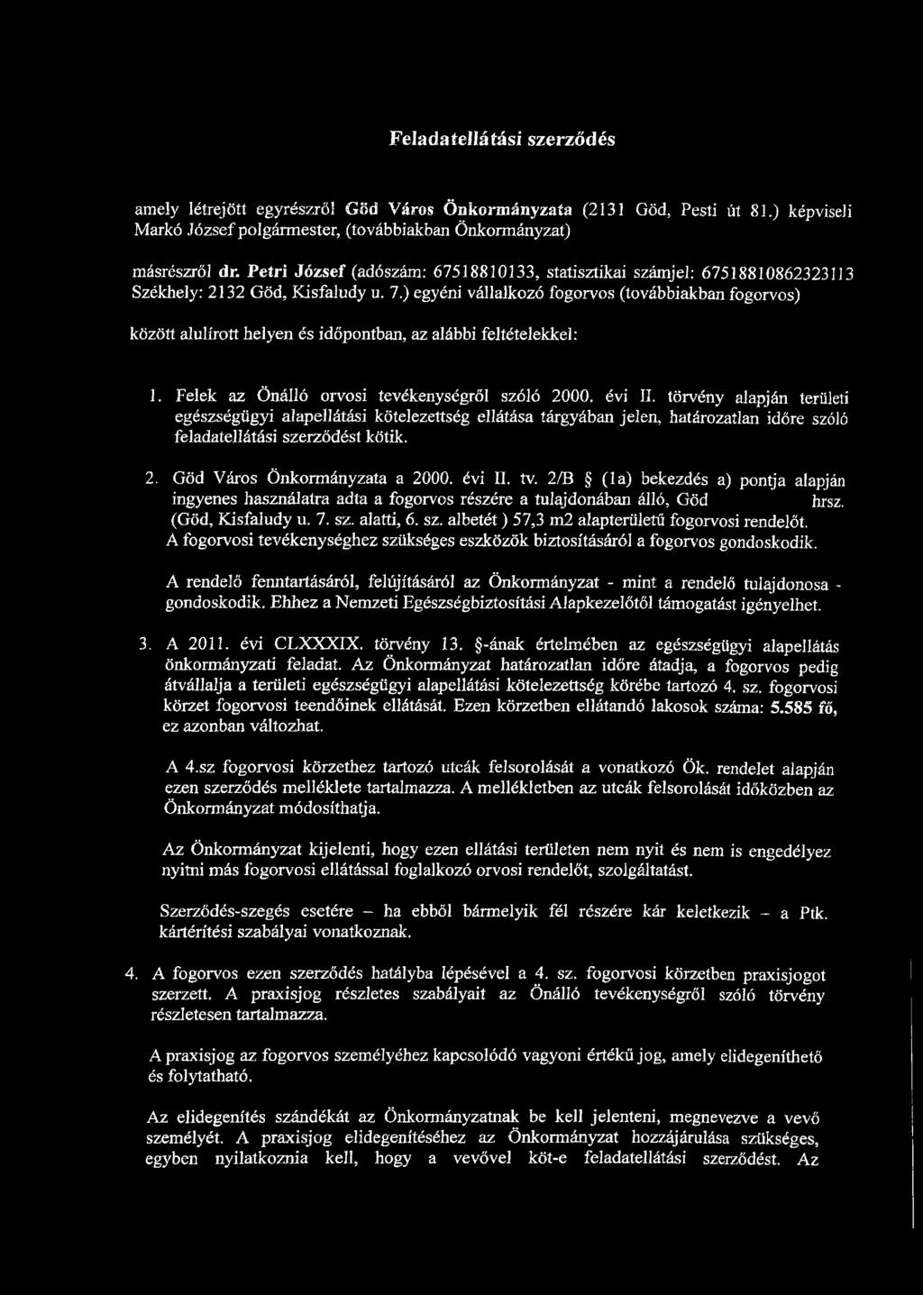 ) egyéni vállalkozó fogorvos (továbbiakban fogorvos) között alulírott helyen és időpontban, az alábbi feltételekkel: 1. Felek az Önálló orvosi tevékenységről szóló 2000. évi II.