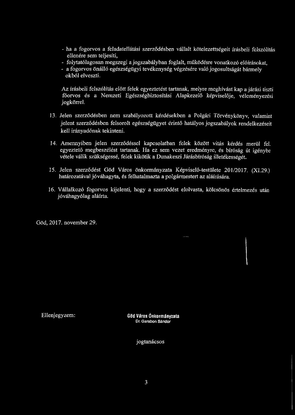 Az írásbeli felszólítás előtt felek egyeztetést tartanak, melyre meghívást kap a járási tiszti főorvos és a Nemzeti Egészségbiztosítási Alapkezelő képviselője,