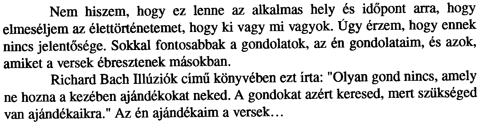 Nem hiszem, hogy ez lenne az alkalmas hely és idõpont arra, hogy elmeséljem az élettörténetemet, hogy ki vagy mi vagyok. Úgy érzem, hogy ennek nincs jelentõsége.