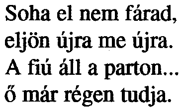 Soha el nem fárad, eljön újra me újra.