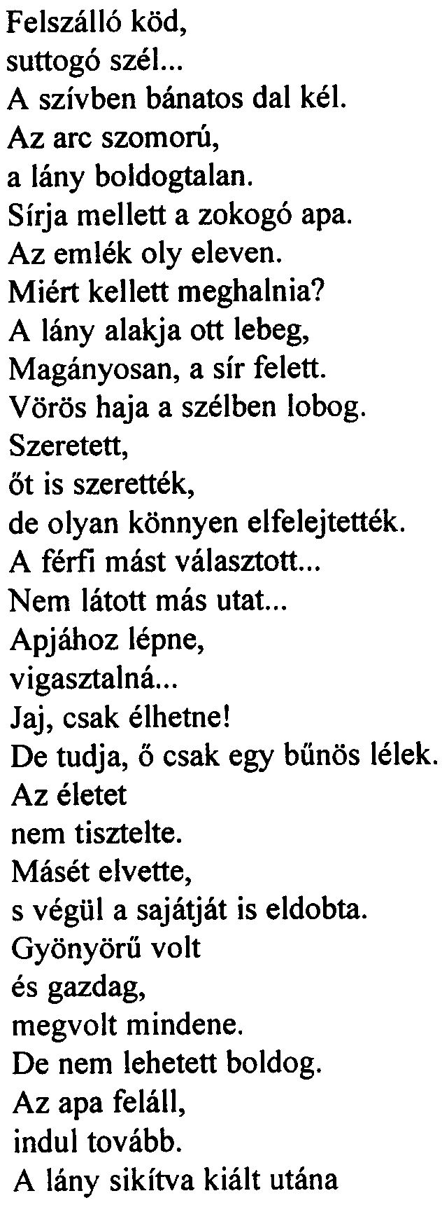 Felszálló köd, suttogó szél... A szívben bánatos dal kél. Az arc szomorú, a lány boldogtalan. Sírja mellett a zokogó apa. Az emlék oly eleven. Miért kellett meghalnia?