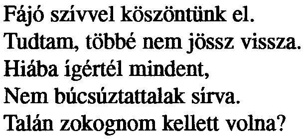 Búcsú Fájó szívvel köszöntünk el. Tudtam, többé nem jössz vissza.