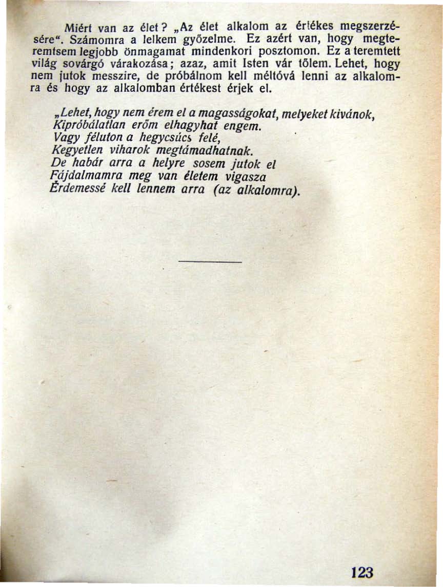 Miért van az élet? "Az élet alkalom az értékes megszerzésére". Számomra a lelkem gyozelme. Ez azért van. hogy megteremtsem legjobb önmagamat mindenkori posztomon.