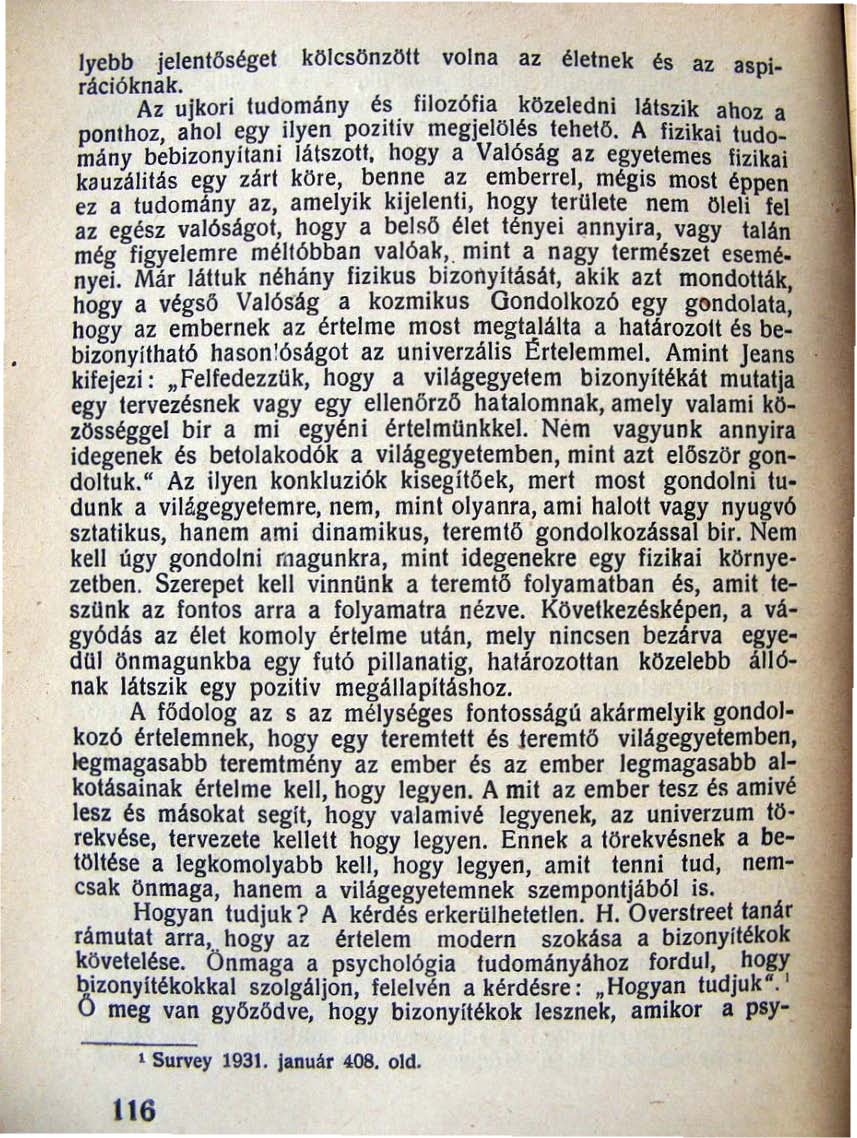 Iyebb jelentőséget kölcsönzött volna az életnek és az up). rációknak. Az ujkori tud?mány é~. filozó!ia közeledni látszik ahoz a ponlhoz, ahol egy Jlyen pozitiv megjelölés teheto. A fizikai tudo.