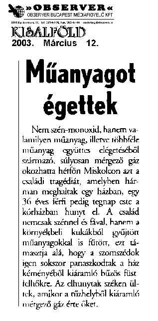 Ha műanyagot égetünk, vagy a környezetünkben teszi ezt valaki, könnyen elszenvedhetjük a következő egészségkárosodások valamelyikét: daganatos megbetegedések, impotencia, magzatkárosodás, máj- és