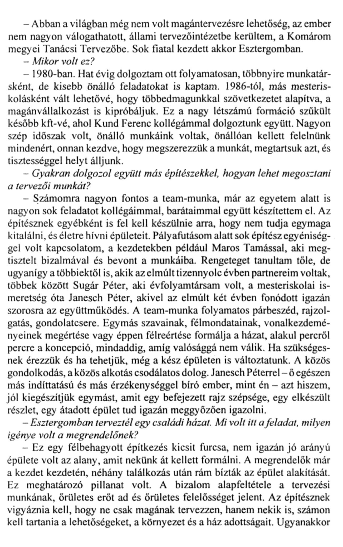 - Abban a világban még nem volt magántervezésre lehetőség, az ember nem nagyon válogathatott, állami tervezőintézetbe kerültem, a Komárom megyei Tanácsi Tervezőbe.