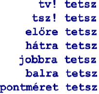 EmlékeztetK Sok más parancs is megérti a tetsz varázsszót például tetsz leges hosszúságú lépést tud tenni a Tekn c, vagy tetsz leges irányba tud fordulni.