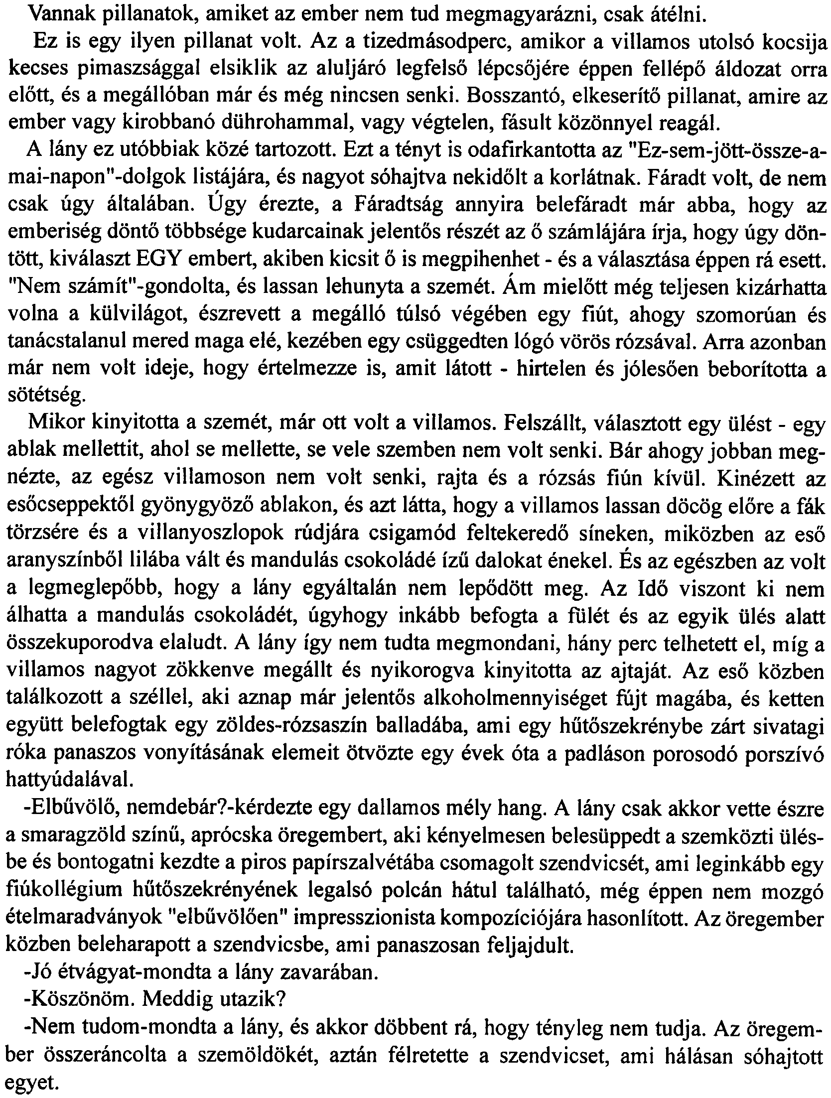 Megálló Vannak pillanatok, amiket az ember nem tud megmagyarázni, csak átélni. Ez is egy ilyen pillanat volt.