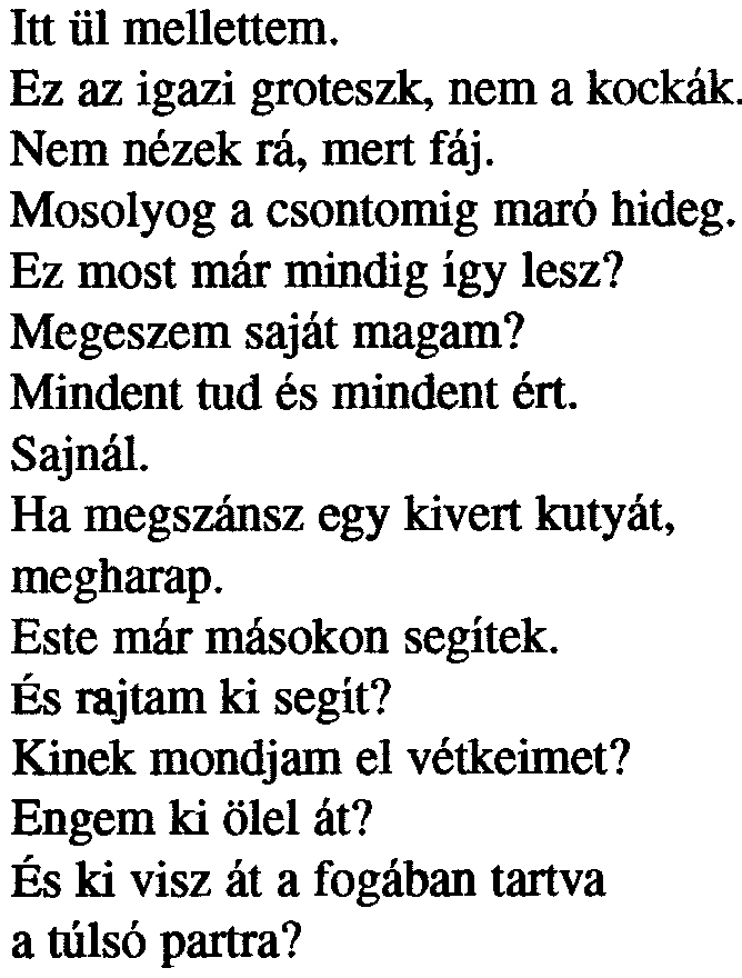 Ez most már mindig így lesz? Megeszem saját magam? Mindent tud és mindent ért. Sajnál.