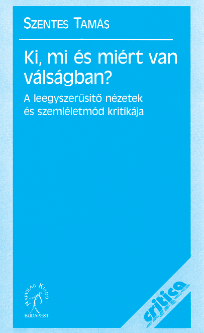 SZAKIRODALMI SZEMLE Könyvekrõl Szentes Tamás Ki és miért van válságban?