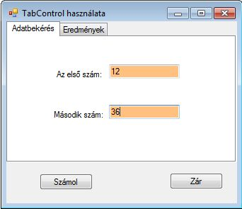 19.69. ábra. Adatbekérés TabControl használatával. 1 private void buttonszamol_ Click ( object s e n d e r, EventArgs e ) 3 int szam1, szam2 ; 4 i f ( textbox1. Text!= S t r i n g.