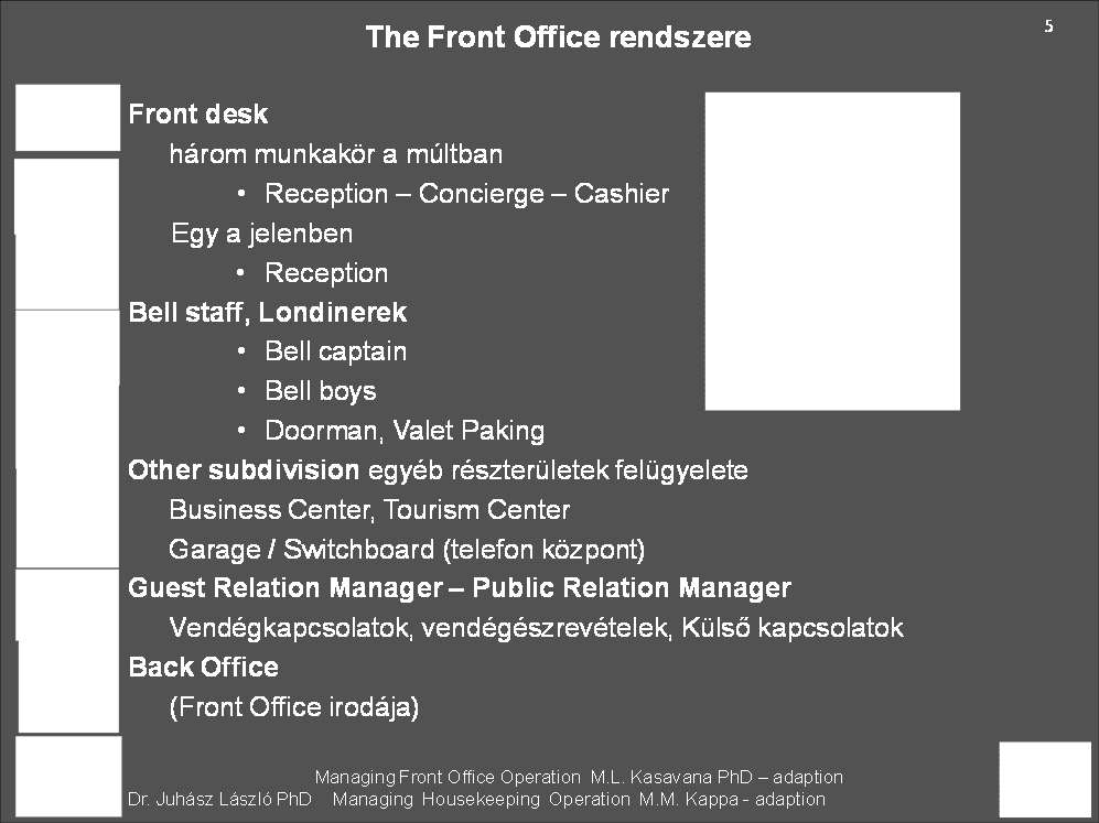A mellékelt diakép szemlélteti a szállodai vendégfogadás rendszerét. A vendégfogadás (reception) tevékenyégét a szállodaföldszint (front Office) részlegbe szervezik a szállodák.