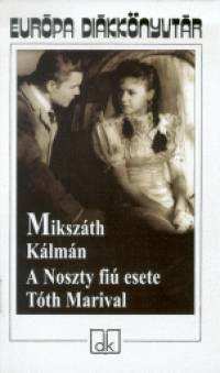 Mikszáth Kálmán: A Noszty fiú esete Tóth Marival (olvsónapló) (1906-1908) Mikszáth pontos társadalomképen alapuló, nagy művészi leleménye az, hogy a magánéletben ütközteti meg azt a kétféle