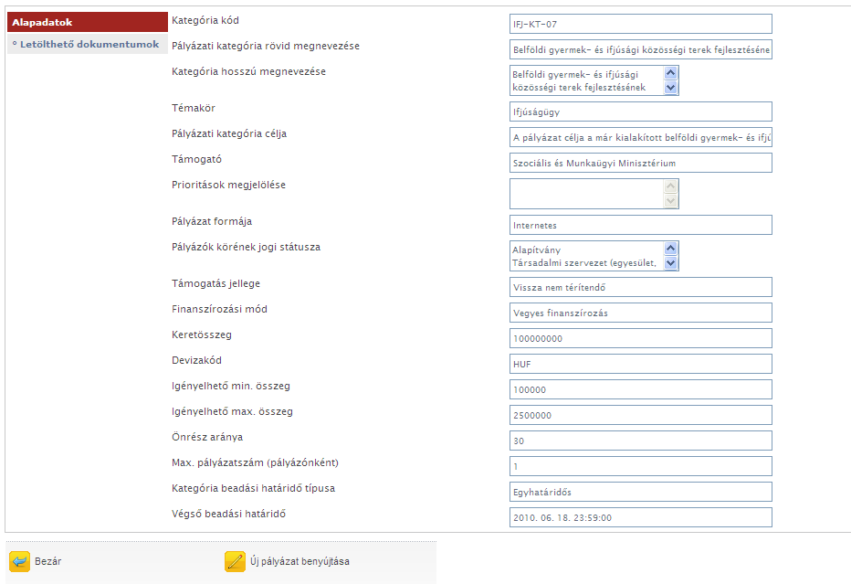 Pályázati kategória megtekintése A kategóriák listájáról a [Megtekintés és új pályázat beadása] gombbal nézheti meg a kiválasztott pályázati kategória legfontosabb adatait, a bal oldali lapozófülek