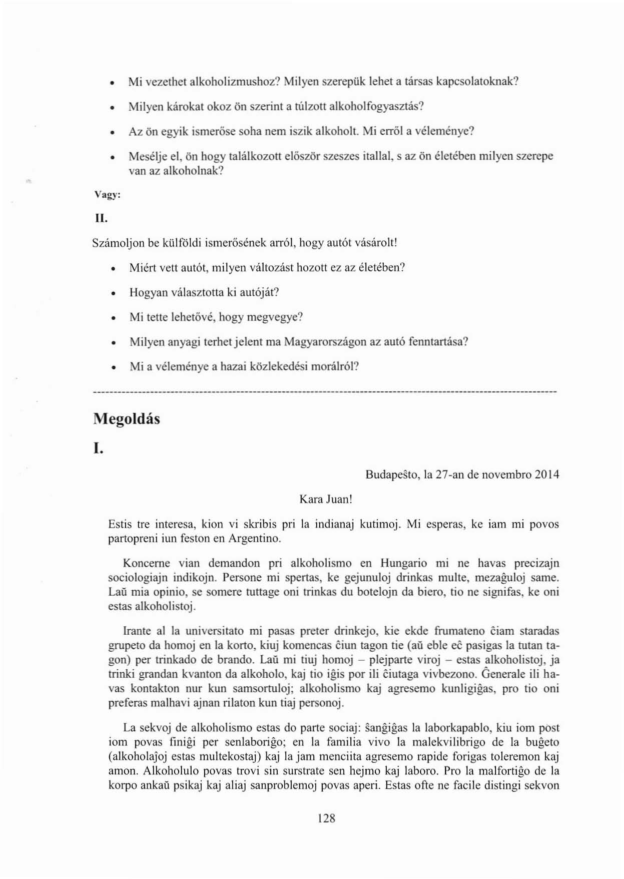 Vagy: ll. Mi vezethet alkoholizmushoz? Milyen szerepük lehel a társas kapcsolaloknak? Milyen károkat okoz ön szerint a túlzot! alkoholfogyasztás? Az ön egyik ismerőse soha nem iszik alkoholt.