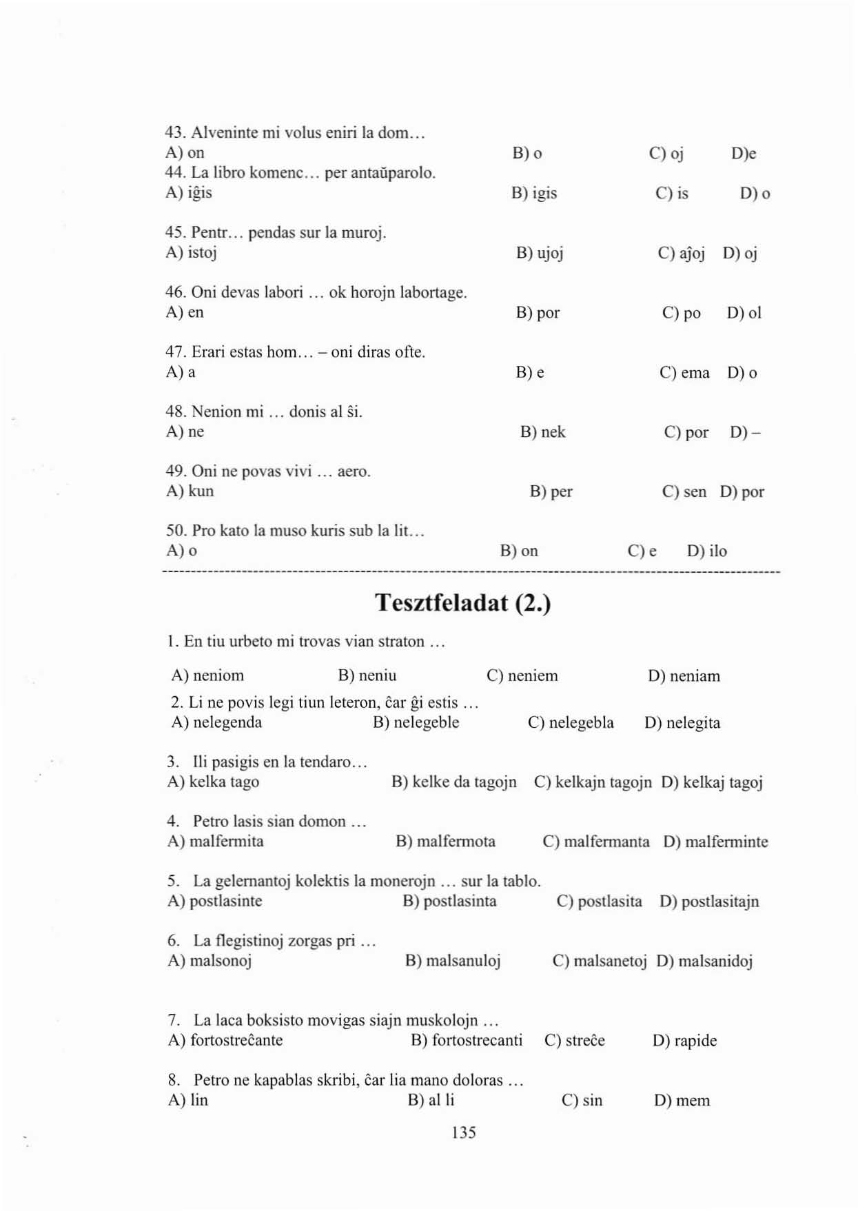 43. Alveninte mi volus eniri la dom... A) on 44. La libro komenc... per antauparolo. A) igis B)o B) igis cl oj cl is D)e D)o 45. Pentr.. pendas sur la muroj. A) istoj B) ujoj cl ajoj D) oj 46.