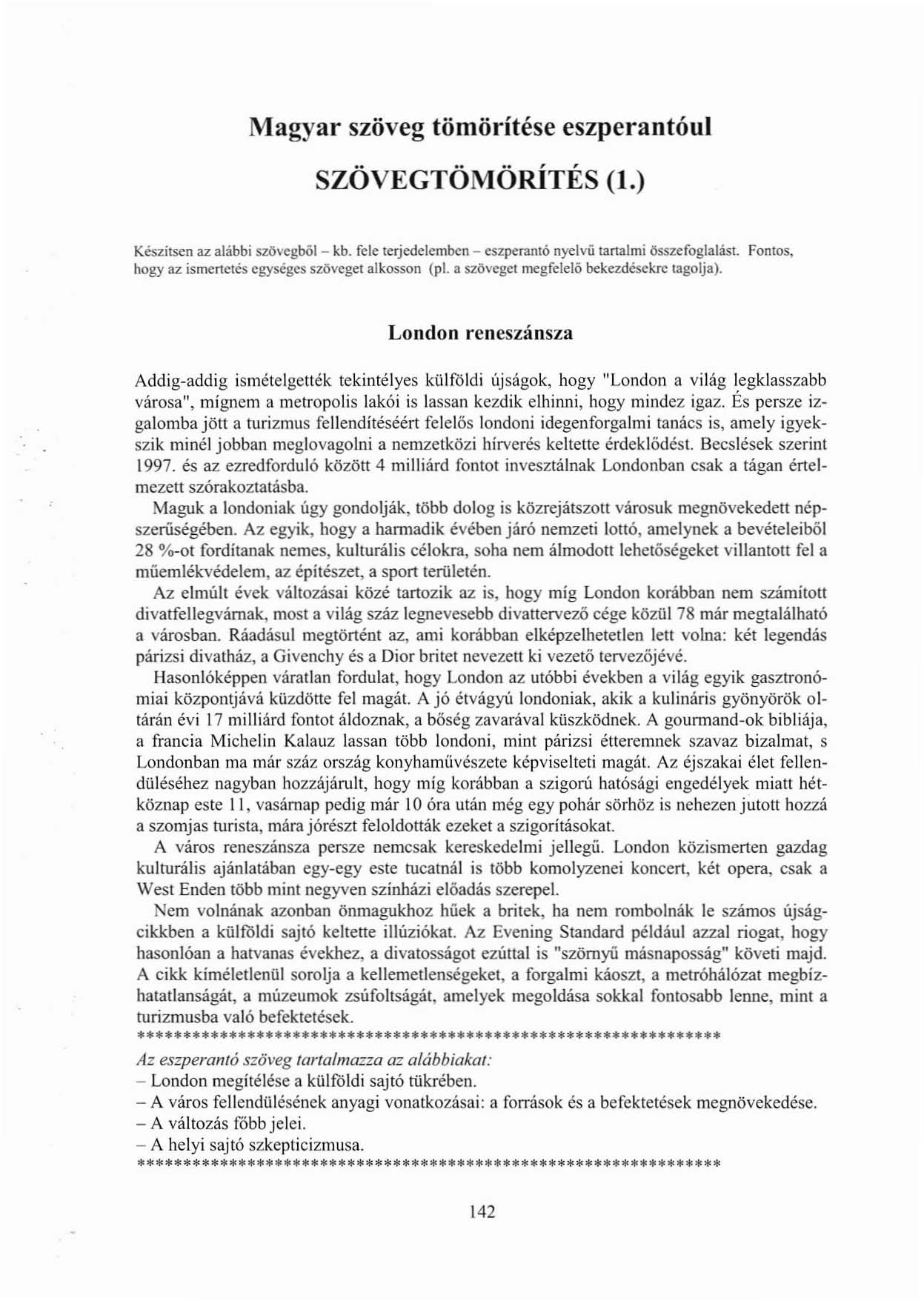 Magyar szöveg tömörítése eszperantóul SZÖVEGTÖMÖRÍTÉS (1.) Keszitsen az alábbi szövegből - kb. felc terjedelemben - eszperamó nyelvü tartalmi összefoglalást.