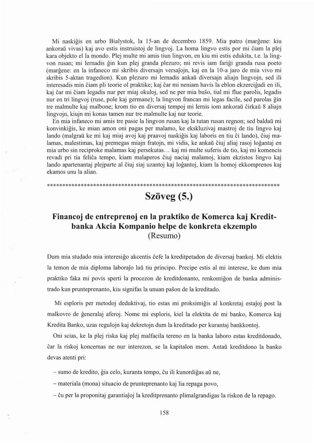 Mi naskigis en urno Bialystok, la 15 an de decembro 1859. Mia pal ro (margene: kiu ankoraú vivas) kaj avo eslis instruisloj de lingvoj.