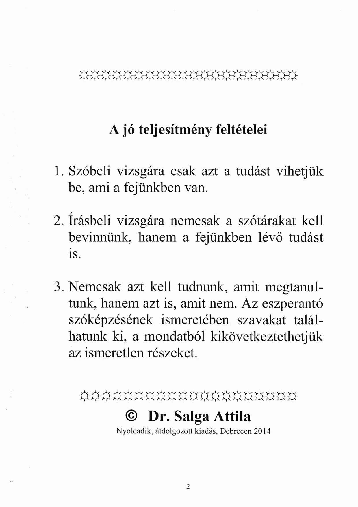 A jó teljesítmény feitételei l. Szóbeli vizsgára csak azt a tudást vihetjük be, ami a fejünkben van., 2. Irásbeli vizsgára nemcsak a szótárakat kell bevinnünk, hanem a fejünkben lévő tudást. IS. 3.