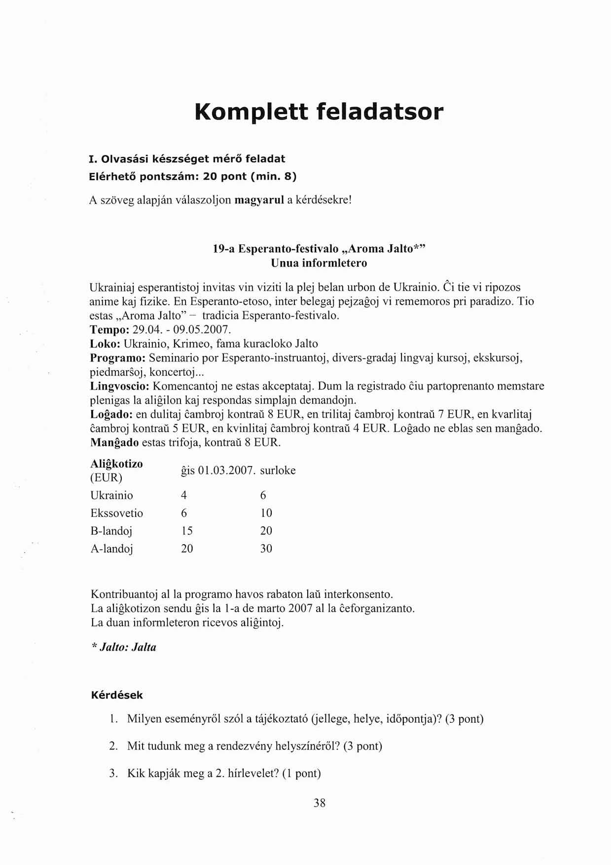 Komplett feladatsor I. Olvasási készséget mérő feladat Elérhető pontszám: 20 pont (min. 8) A szöveg alapján válaszoljon magyarul a kérdésekre!