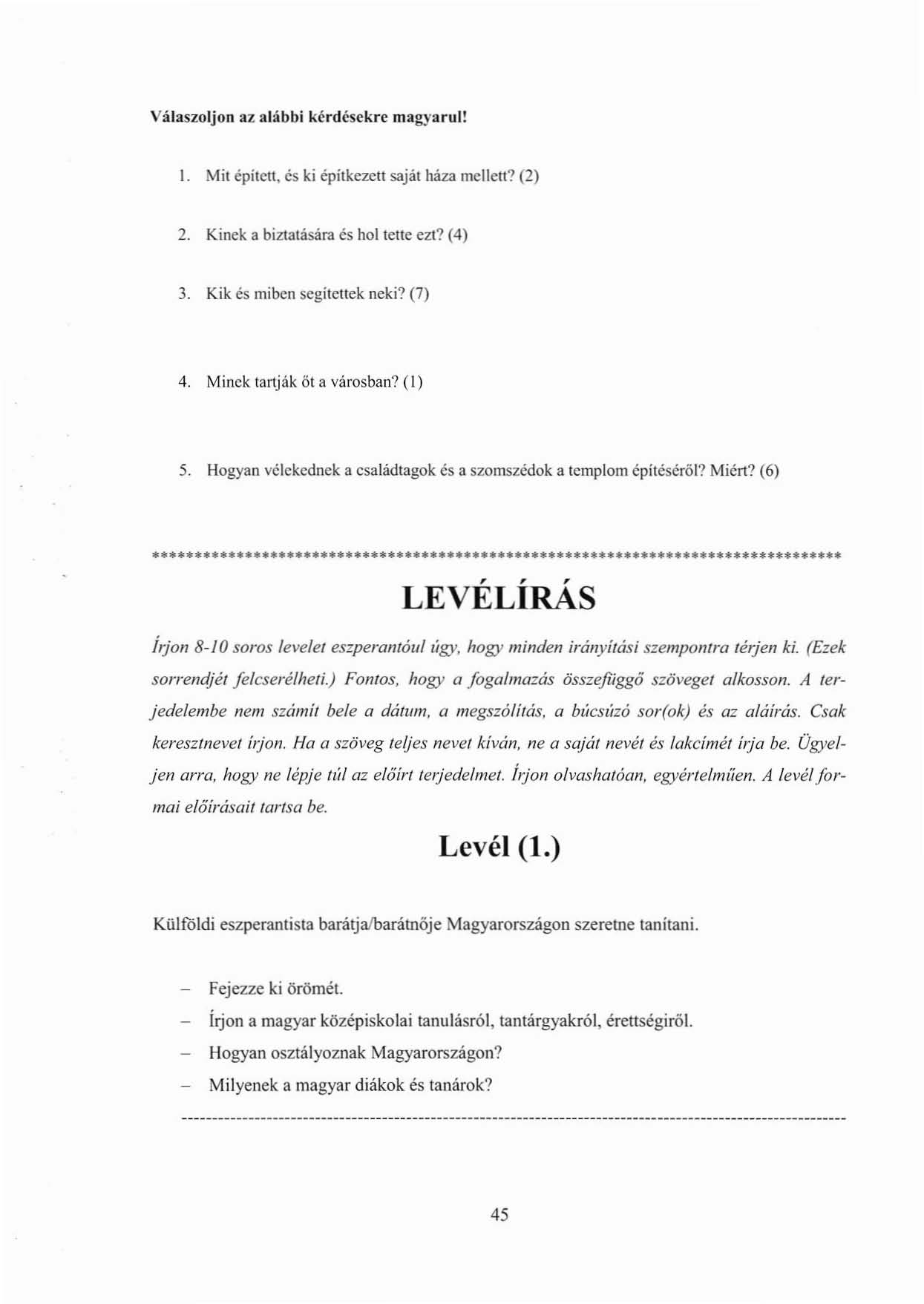 Válaszoljon az alábbi kérdésekre mag)'arul! I. Mit épitell, cs ki építkezett saját háza mellett? (2) 2. Kinek a biztatására és hol teile ezt? (4) 3. Kik és miben segiteltek neki? (7) 4.