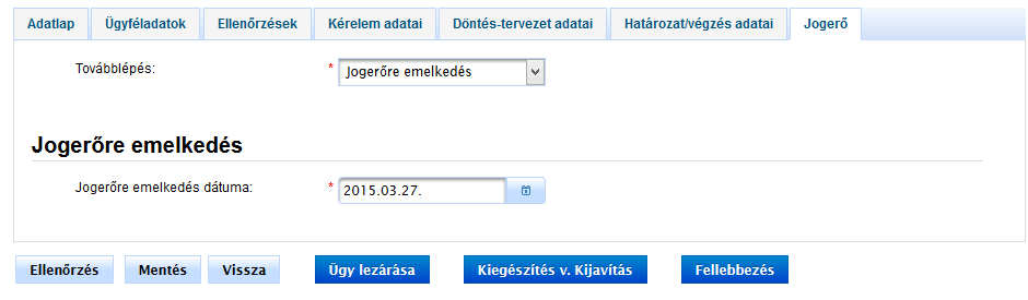 A Jogerő fülön több lehetőség van a továbblépésre: Jogerőre emelkedés Visszavonás Kiegészítés v.