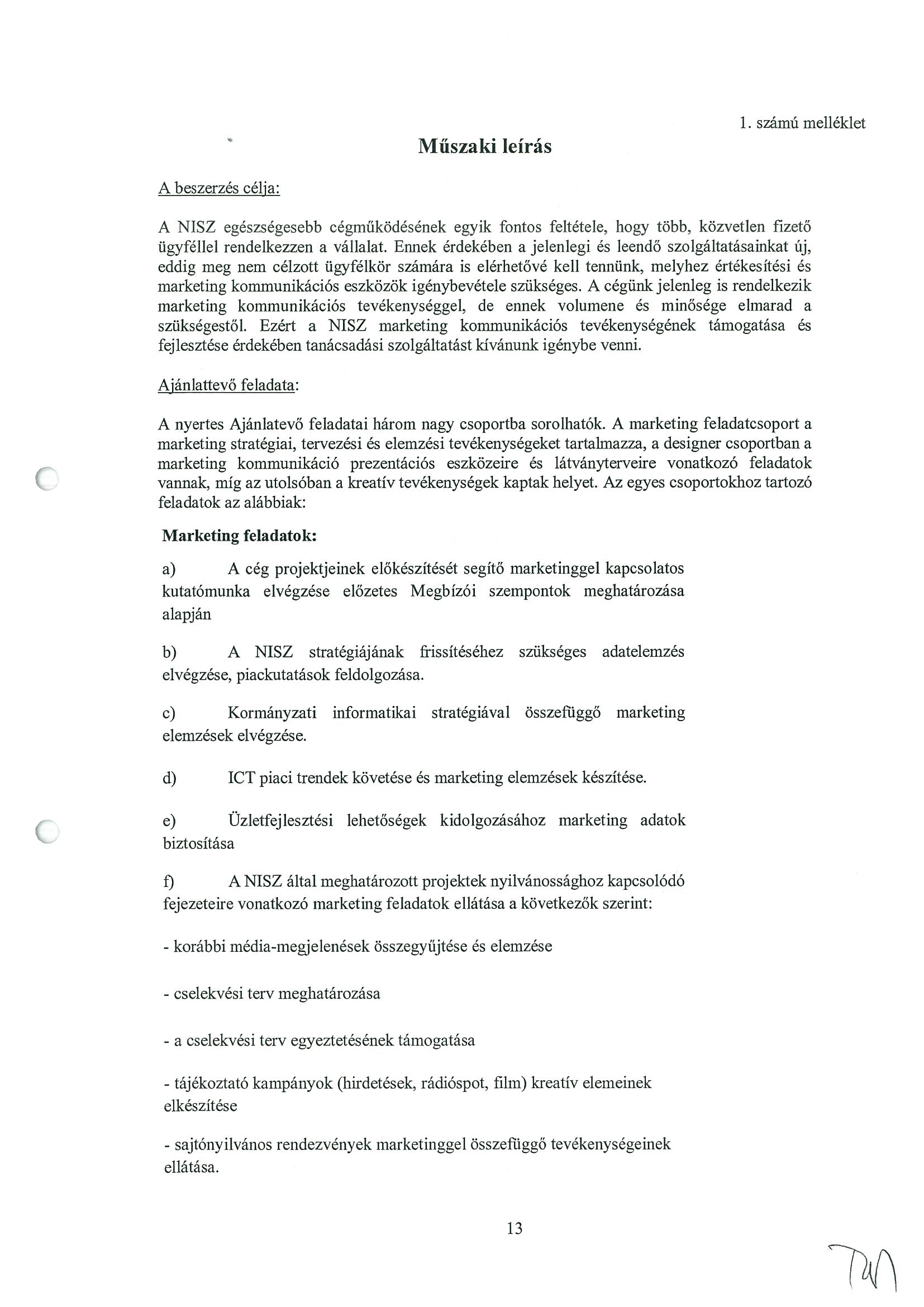 Műszaki leírás 1. számú melléklet A beszerzés célja: A NISZ egészségesebb cégműködésének egyik fontos feltétele, hogy több, közvetlen fizető ügyféllel rendelkezzen a vállalat.